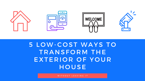 5 low cost ways to transform the exterior of your house